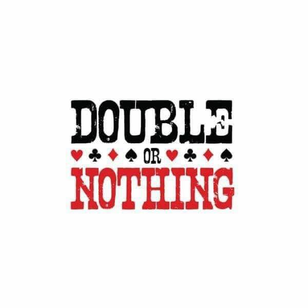 Text reading "DOUBLE OR NOTHING" in bold letters, with "DOUBLE" in black, "OR" small and centered, and "NOTHING" in red. Suit symbols decorate the design.